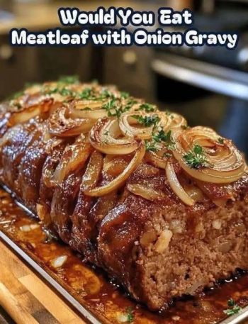 Savory Meatloaf with Caramelized Onion Gravy